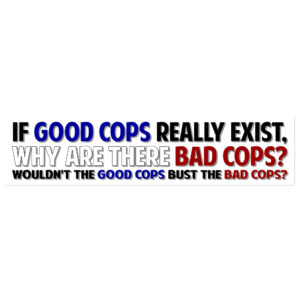 Good Cops Bad Cops Bumper Sticker